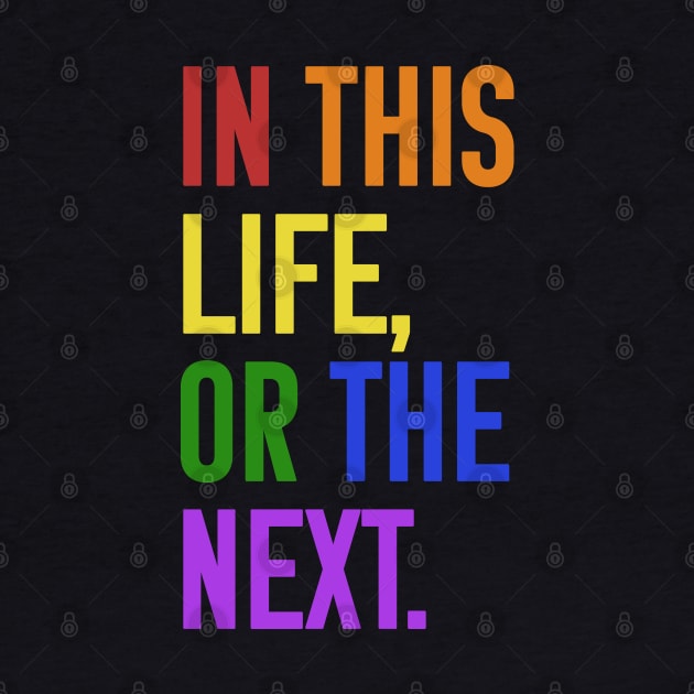 In this life or the next (rainbow text) by Queerdelion